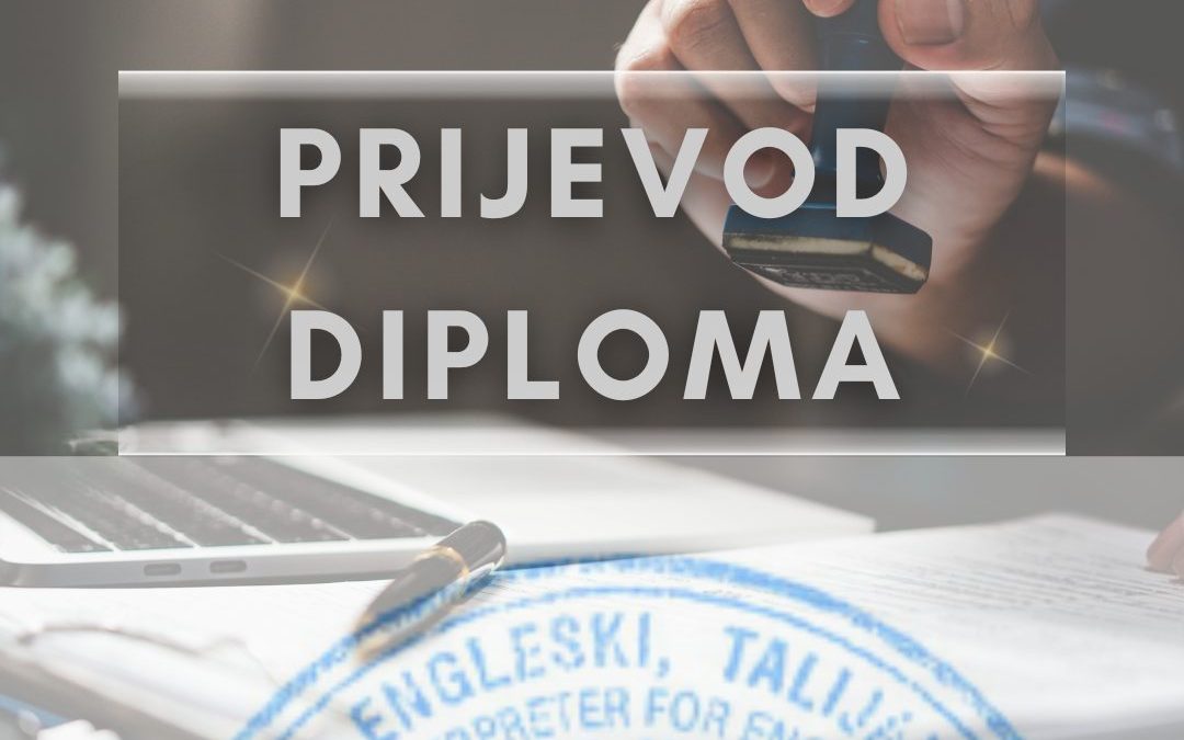 Prijevod diplome na engleski: Proces prevođenja i ovjera prijevoda od strane ovlaštenog sudskog tumača